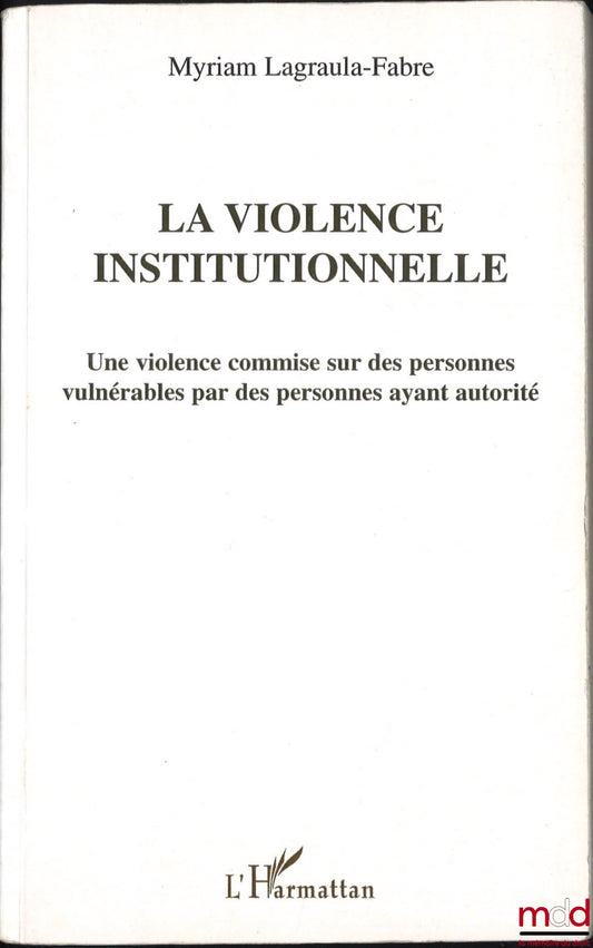 LAGRAULA-FABRE (Myriam) – INSTITUTIONAL VIOLENCE: Violence committed against vulnerable people by people in positions of authority