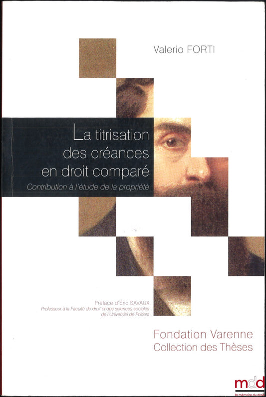 FORTI (Valerio) – SECURITIZATION OF DEBTS IN COMPARATIVE LAW, Contribution to the study of property, Preface by Éric Savaux, “Theses Collection”, No. 59