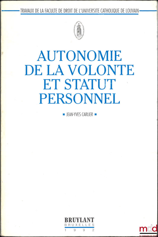 CARLIER (Jean-Yves) – AUTONOMY OF WILL AND PERSONAL STATUS, A prospective study in private international law, Preface by François Rigaux, Publications of the Faculty of Law of the Catholic University of Louvain,