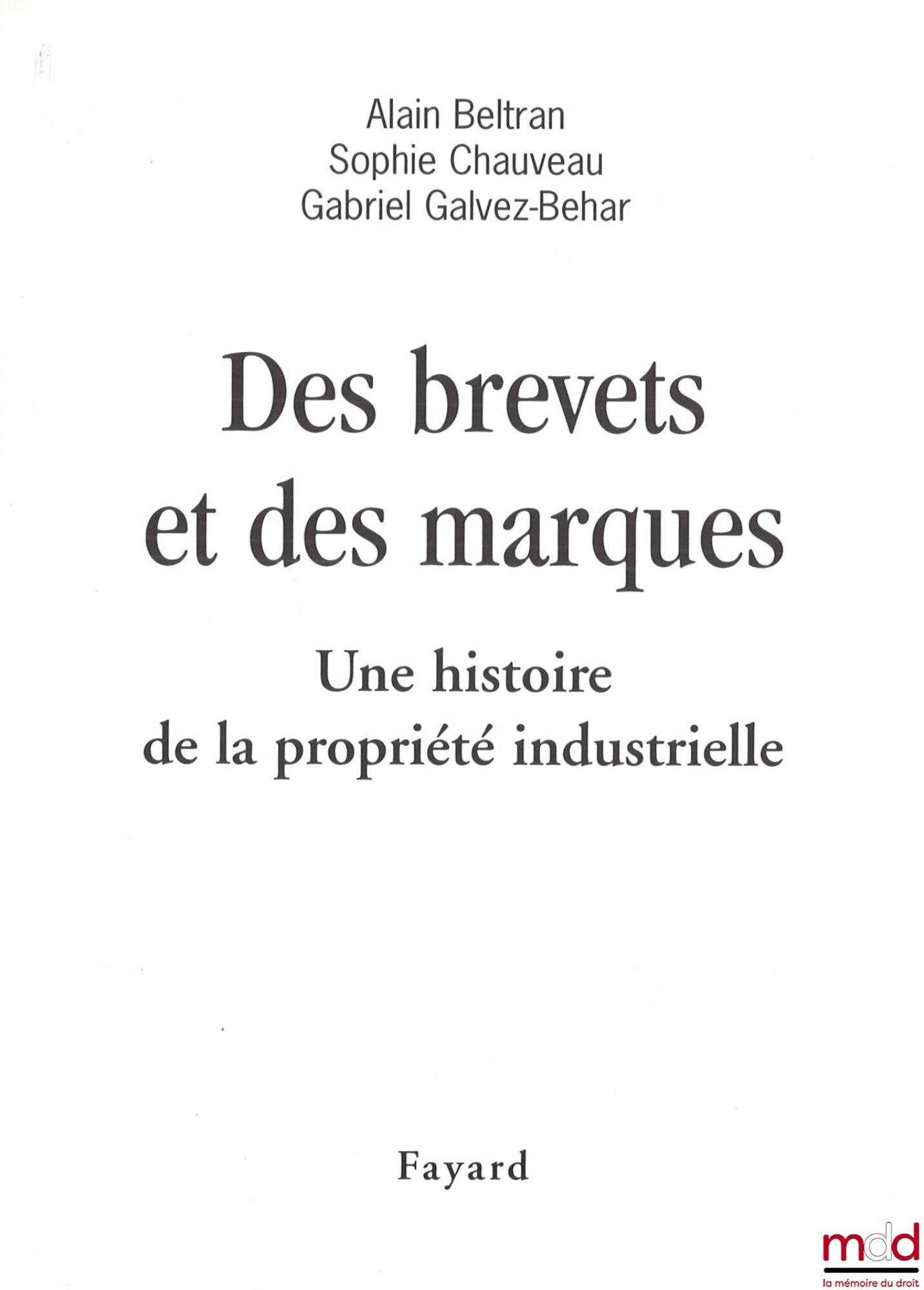 BELTRAN (Alain), CHAUVEAU (Sophie), GALVEZ-BEHAR (Gabriel) – PATENTS AND TRADEMARKS, A History of Industrial Property