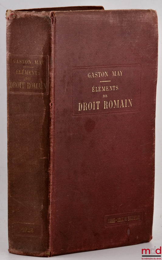 MAY (Gaston) – ELEMENTS OF ROMAN LAW FOR THE USE OF LAW SCHOOL STUDENTS, 15th revised and enlarged edition, containing the history of Roman law, persons, real rights, obligations, successions, civil procedure and actions