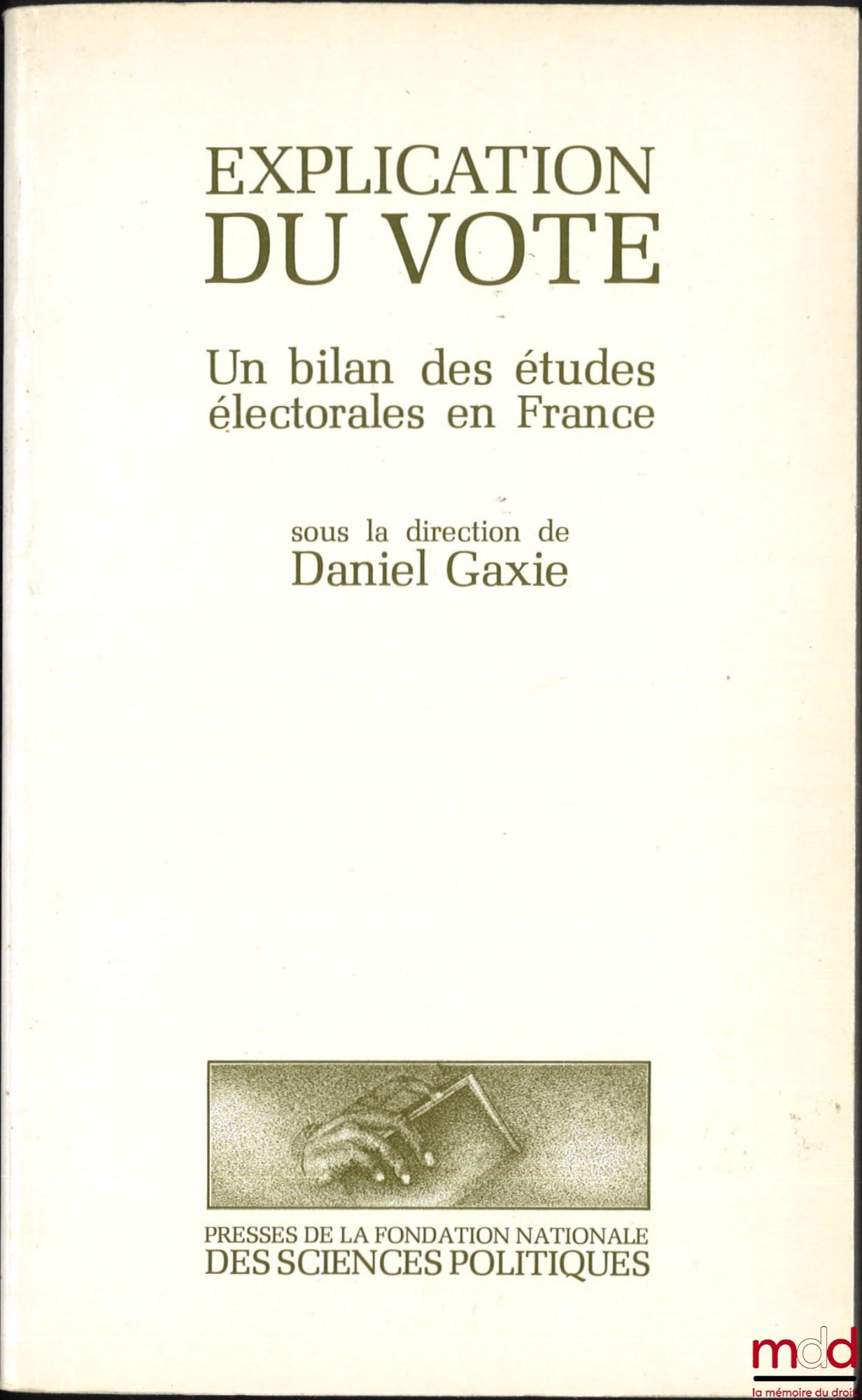 [Collective] – EXPLANATION OF THE VOTE, A review of electoral studies in France, ed. Daniel Gaxie