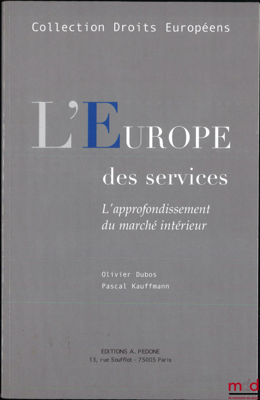 DUBOS (Olivier), KAUFFMAN (Pascal) – EUROPE OF SERVICES, Deepening the Internal Market, European Law Collection