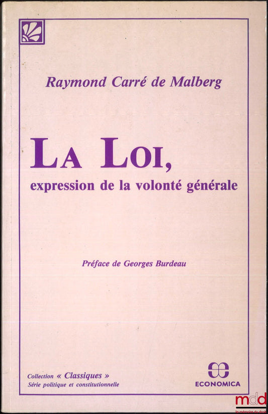 CARRÉ de MALBERG (Raymond) – LAW, EXPRESSION OF THE GENERAL WILL, Preface by Georges Burdeau, Classics collection, reprint of the 1931 edition
