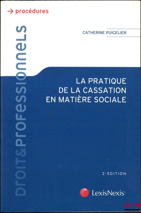 PUIGELIER (Catherine) – THE PRACTICE OF CASSATION IN SOCIAL MATTERS, Preface by Bernard Teyssié, Foreword by Alain Lacabarats, Postface by Claude Grellier, 2nd ed.