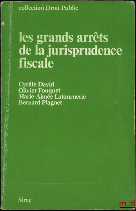 DAVID (Cyrille), FOUQUET (Olivier), LATOURNERIE (Marie-Aimée) and PLAGNET (Bernard) – LEADING CASES IN TAX CASE LAW, Public Law Collection