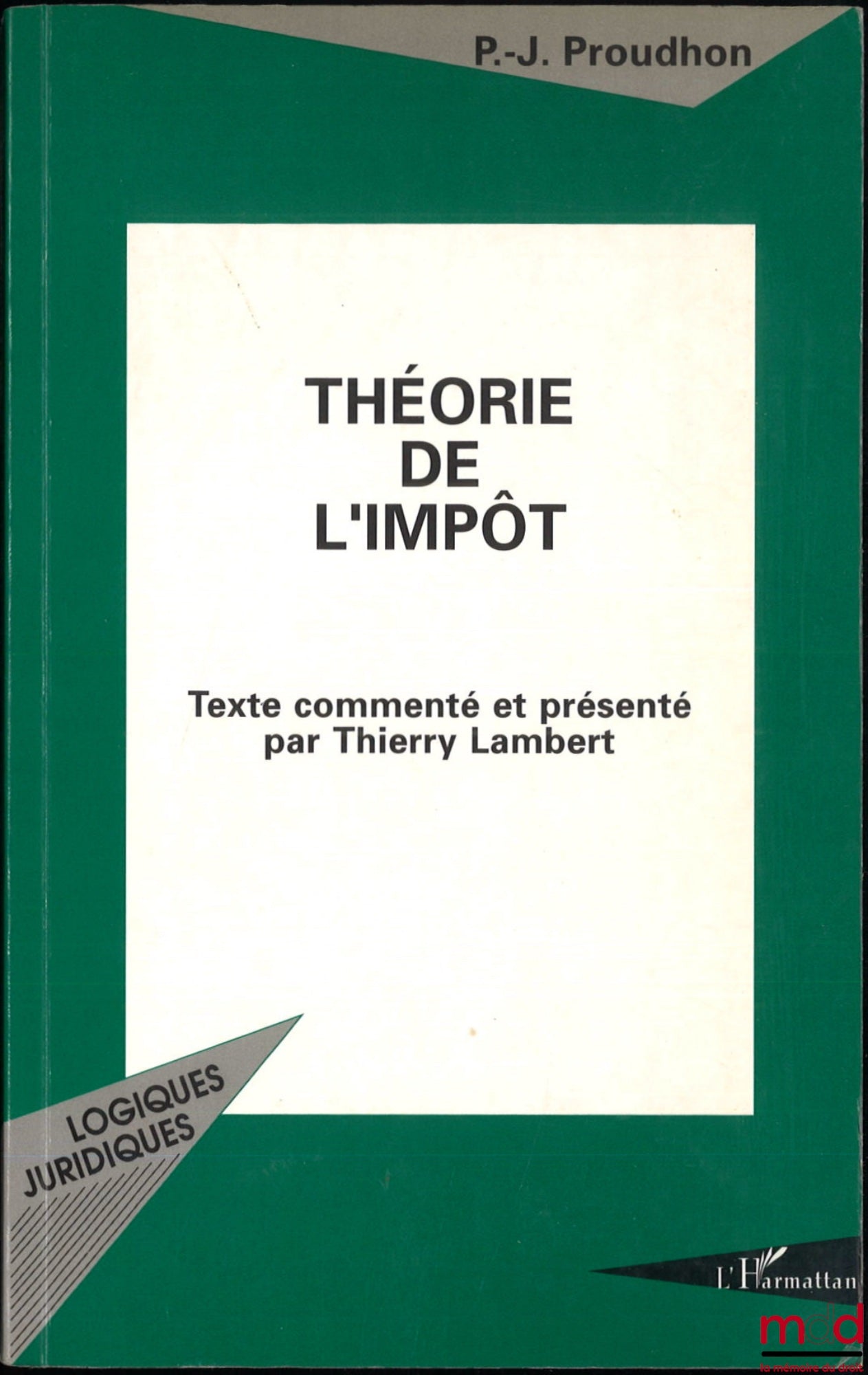 PROUDHON (Pierre-Joseph) – THEORY OF TAXATION, Text commented and presented by Thierry Lambert, coll. “Legal Logics”