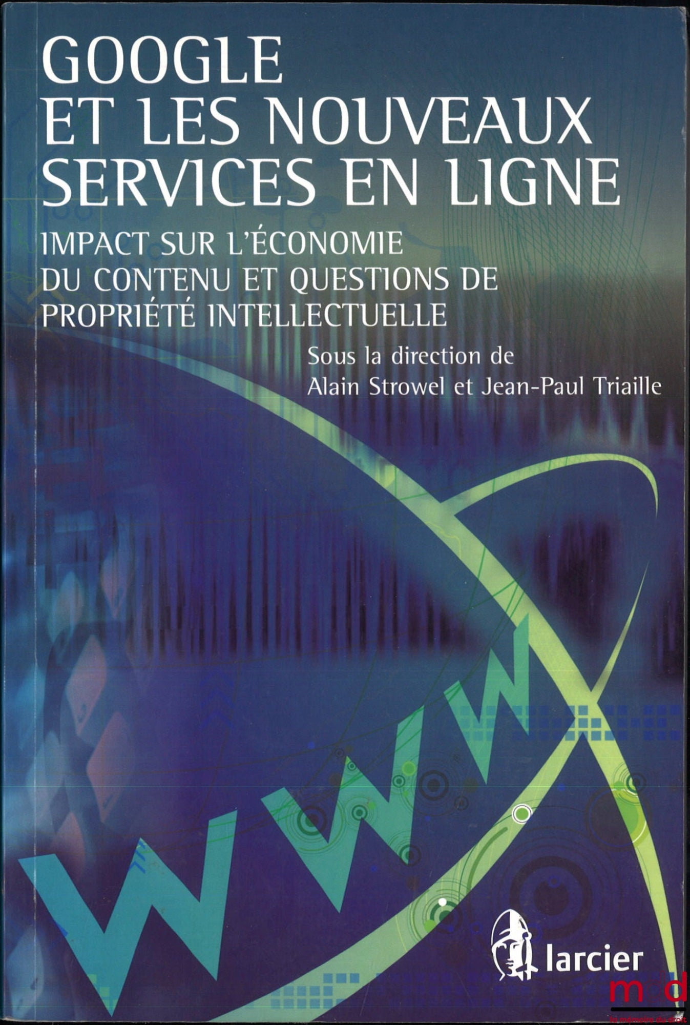 [Collective] – GOOGLE AND NEW ONLINE SERVICES, Impact on the content economy and intellectual property issues, ed. Alain Strowel and Jean-Paul Triaille