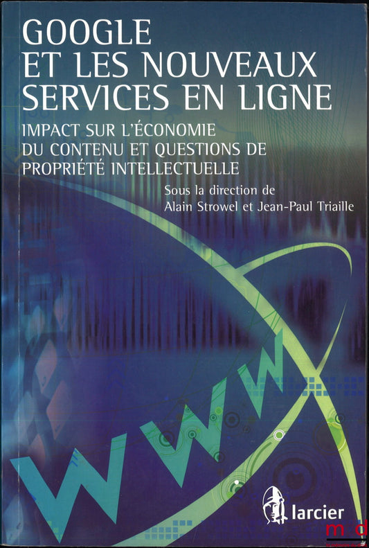 [Collective] – GOOGLE AND NEW ONLINE SERVICES, Impact on the content economy and intellectual property issues, ed. Alain Strowel and Jean-Paul Triaille