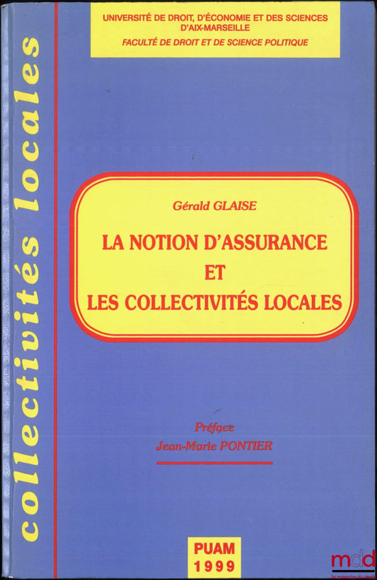 GLAISE (Gérald) – THE CONCEPT OF INSURANCE AND LOCAL AUTHORITIES, Preface by Jean-Marie Pontier, Local Authorities series, Aix-Marseille University of Law, Economics and Sciences