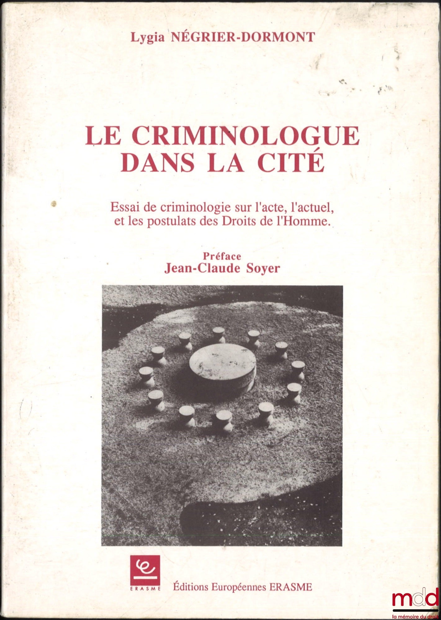 NÉGRIER-DORMONT (Lygia) – THE CRIMINOLOGIST IN THE CITY, An Essay in Criminology on the Act, the Present, and the Postulates of Human Rights, Preface by Jean-Claude Soyer