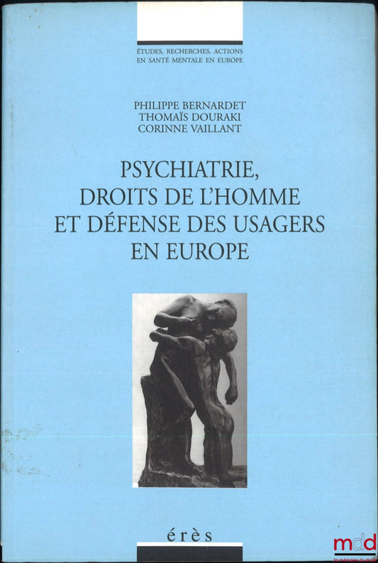 [Collective] – PSYCHIATRY, HUMAN RIGHTS AND DEFENSE OF PRACTICES IN EUROPE, ed. Philippe Bernardet, Thomaïs Douraki, Corinne Vaillant, coll. Studies, Research and Action in Mental Health in Europe