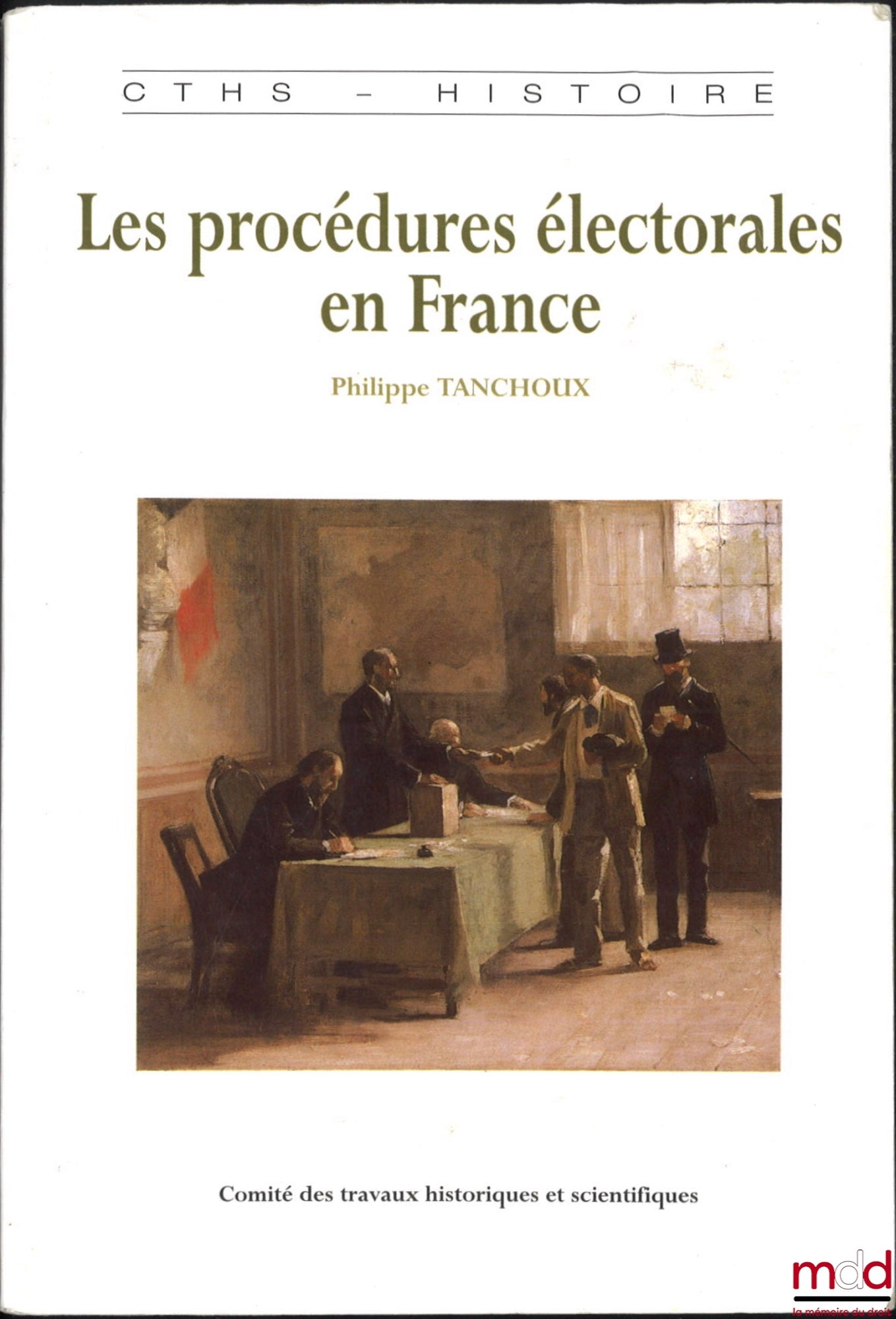 TANCHOUX (Philippe) – ELECTORAL PROCEDURES IN FRANCE FROM THE END OF THE ANCIEN RÉGIME TO THE FIRST WORLD WAR, Preface by Michel Pertué