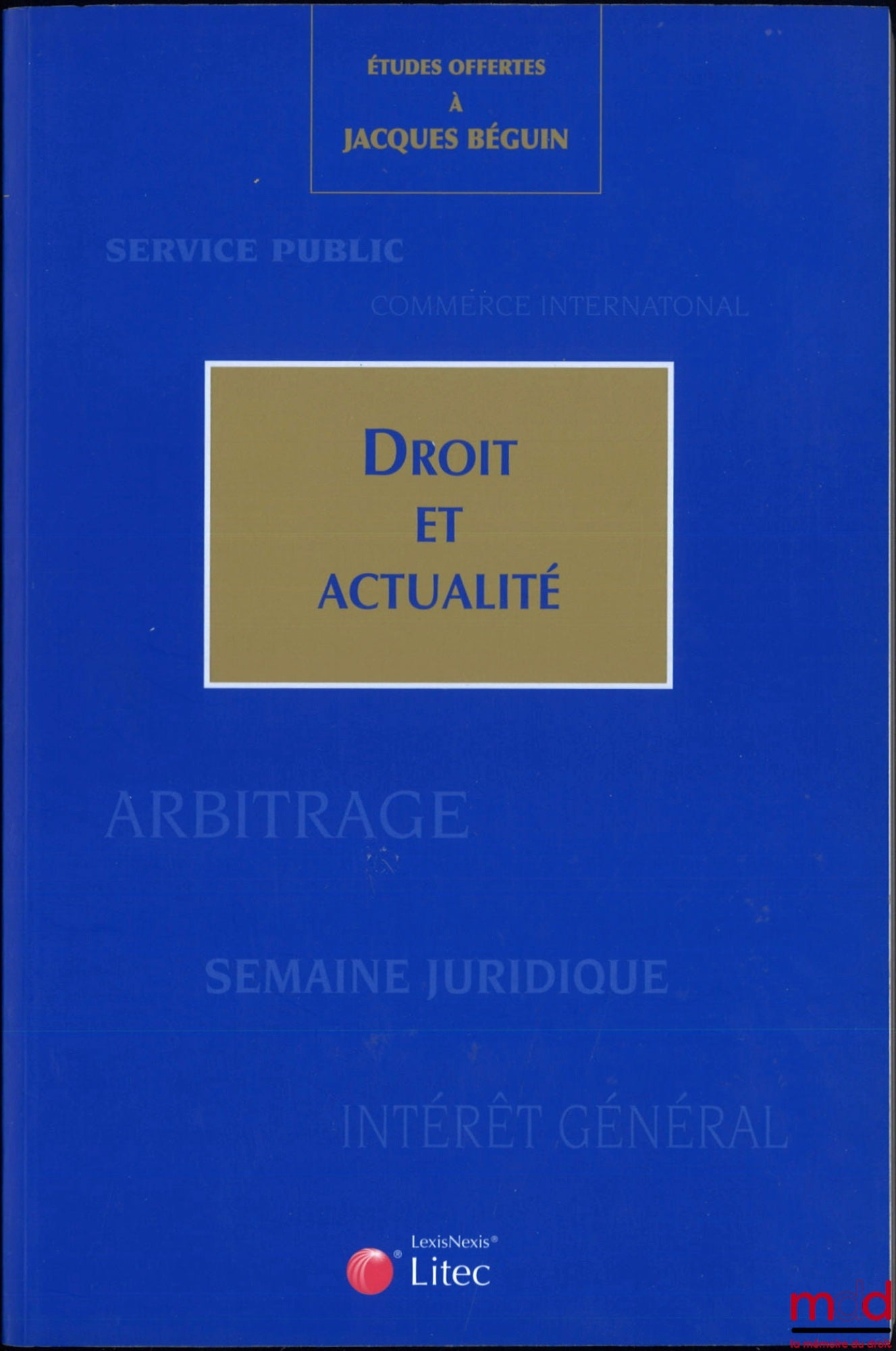 [Béguin Miscellany] – STUDIES OFFERED TO JACQUES BÉGUIN, LAW AND CURRENT EVENTS