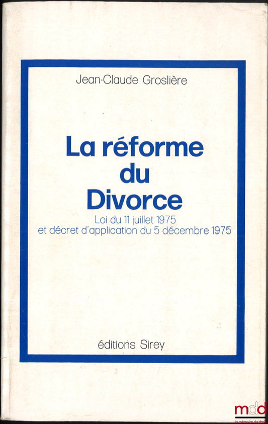 GROSLIÈRE (Jean-Claude) – THE REFORM OF DIVORCE. Law of July 11, 1975 and implementing decree of December 5, 1975