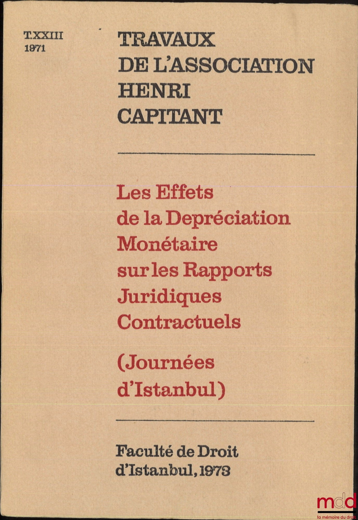 [Proceedings of the Henri Capitant Association] – THE EFFECTS OF MONETARY DEPRECIATION ON CONTRACTUAL LEGAL RELATIONS, Istanbul Conference, September 21-27, 1971, Vol. XXIII
