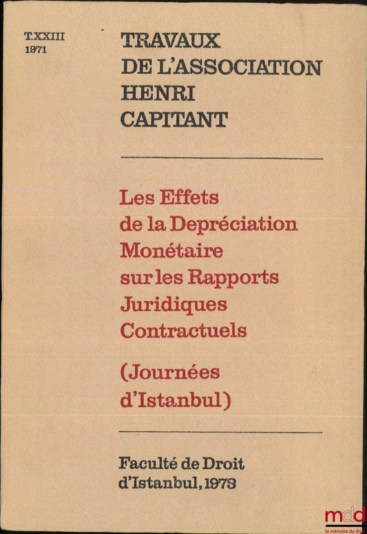 [Proceedings of the Henri Capitant Association] – THE EFFECTS OF MONETARY DEPRECIATION ON CONTRACTUAL LEGAL RELATIONS, Istanbul Conference, September 21-27, 1971, Vol. XXIII