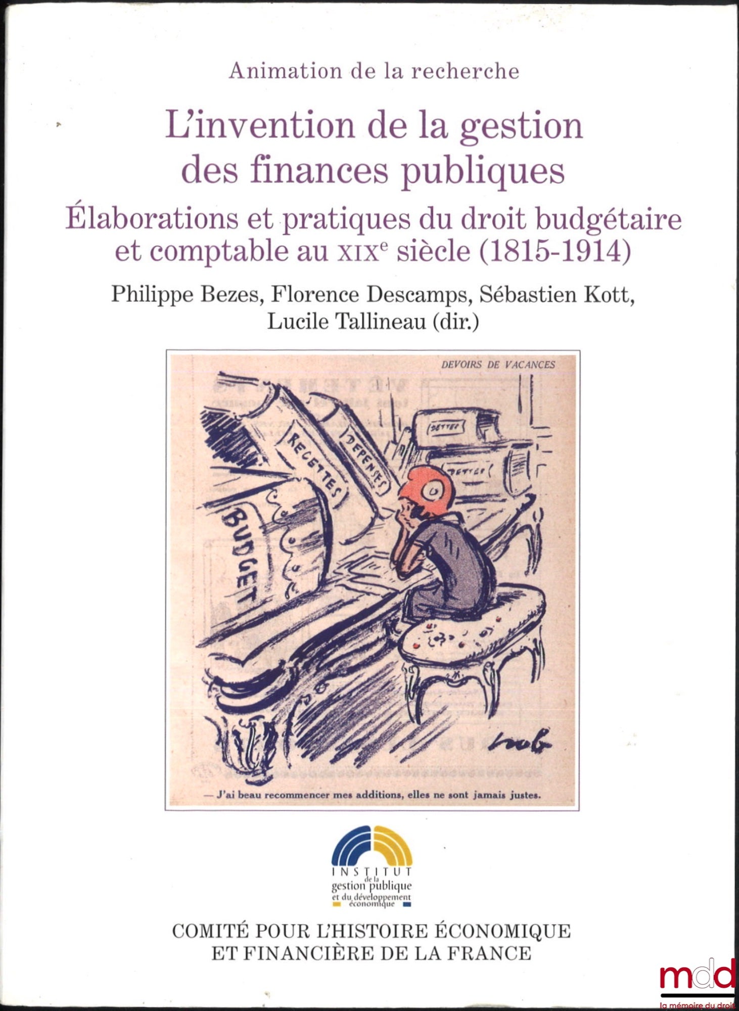 [Collectif] – L’INVENTION DE LA GESTION DES FINANCES PUBLIQUES, Élaborations et pratiques du droit budgétaire et comptable au XIXe siècle (1815 - 1914), sous la dir. de Philippe Bezes; Florence Descamp, Sébastien Kott et Lucile Tallineau