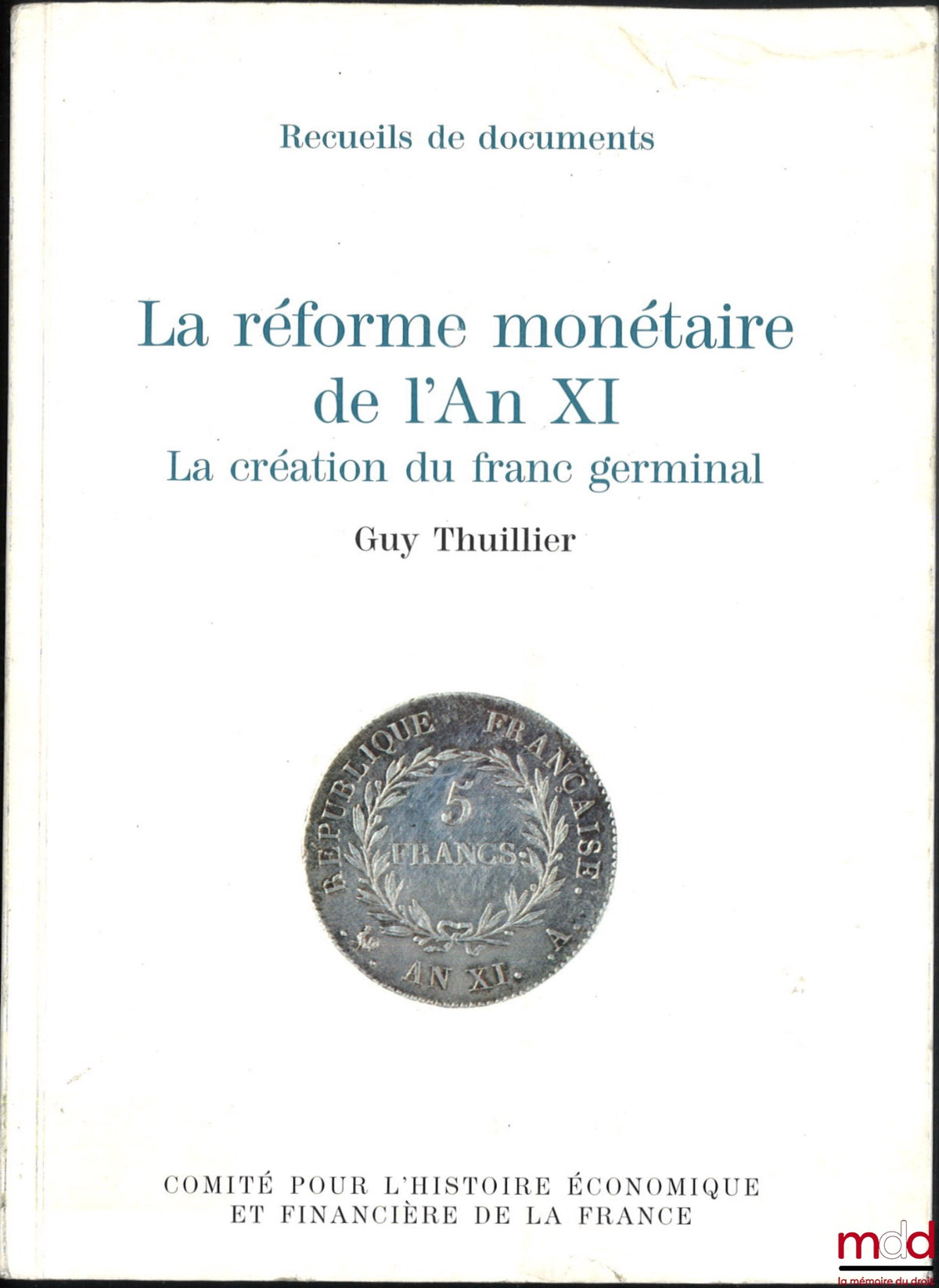 THUILLIER (Guy) – LA RÉFORME MONÉTAIRE DE L’AN XI, La création du franc germinal, Préfaces de Jacques de Larosière et Jean Tulard