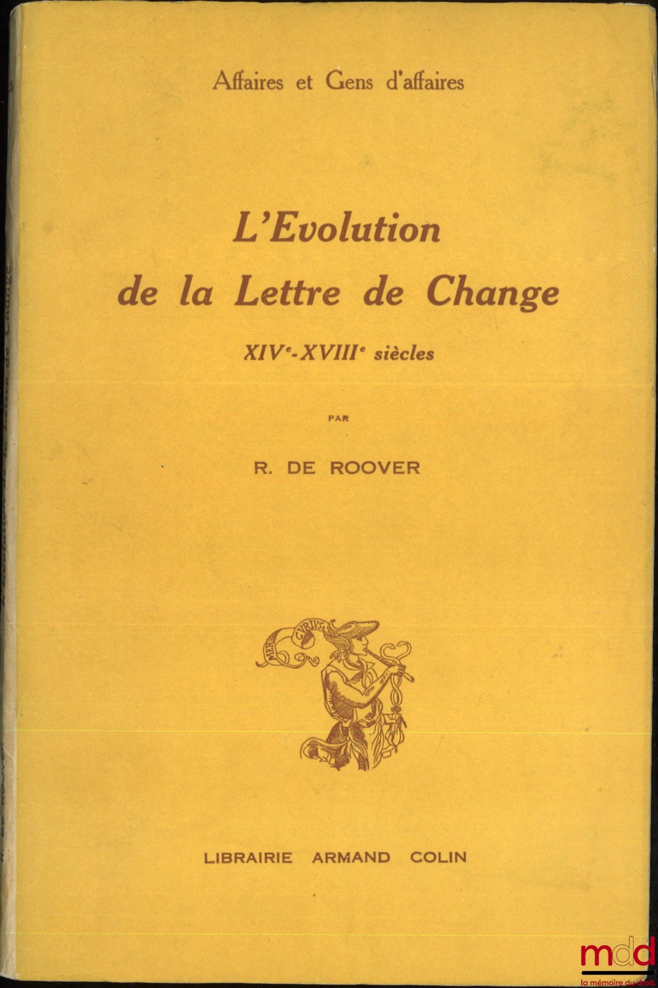 ROOVER (Raymond de) – THE EVOLUTION OF THE BILL OF EXCHANGE, 14th - 18th centuries, École pratique des Hautes Études, VIth section, Centre for Historical Research, Business and Business People, vol. IV
