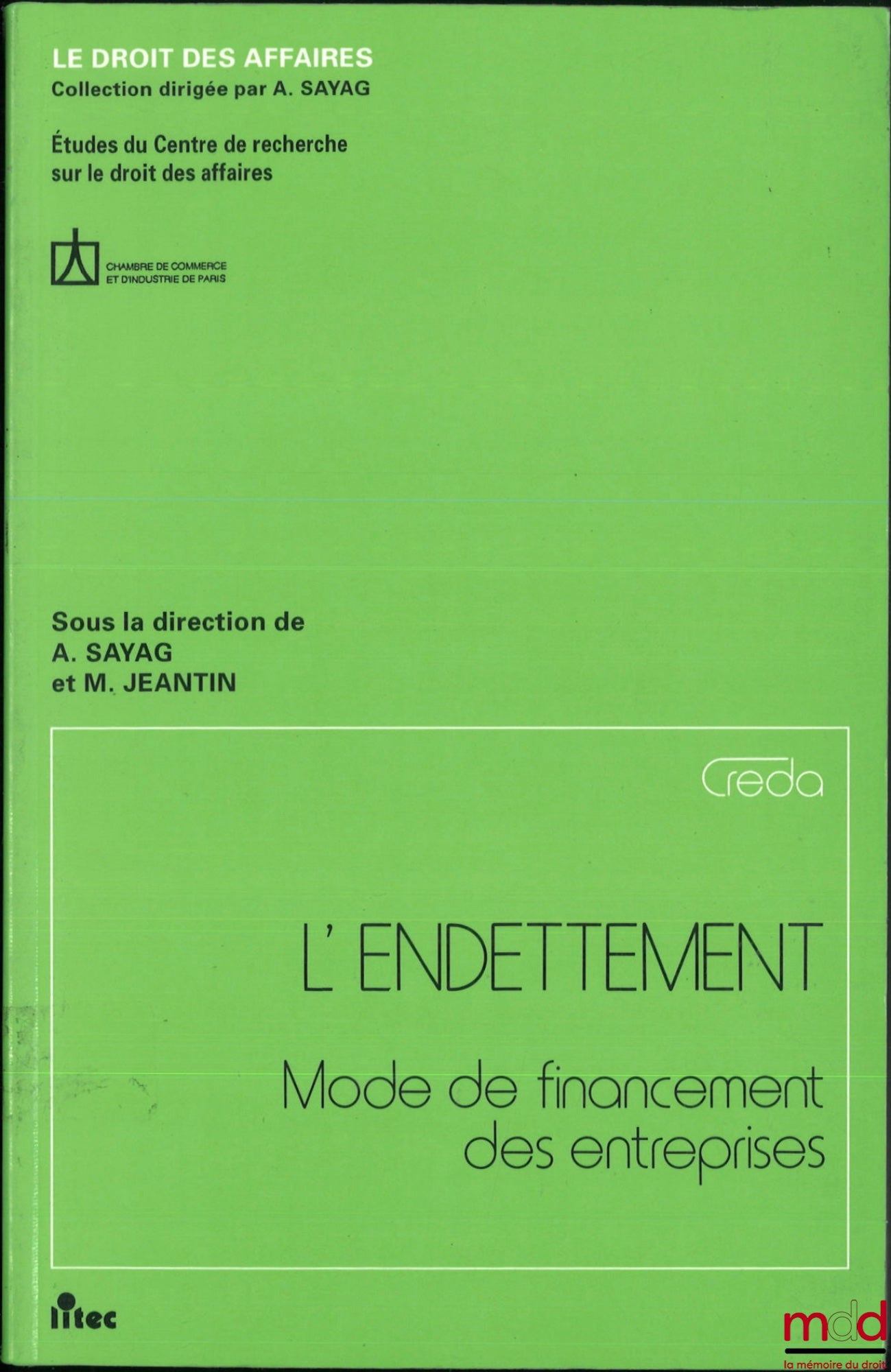 [Collectif] – L’ENDETTEMENT, Mode de financement des entreprises, Coll. Le droit des affaires, Études du Centre de recherche sur le droit des affaires, sous le direction d’Alain Sayag et M. Jeantin
