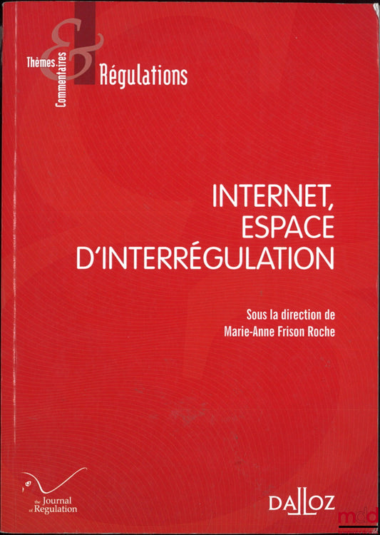 [Collectif] – INTERNET, ESPACE D’INTERRÉGULATION, dir. Marie-Anne Frison Roche, coll. Thèmes et commentaires