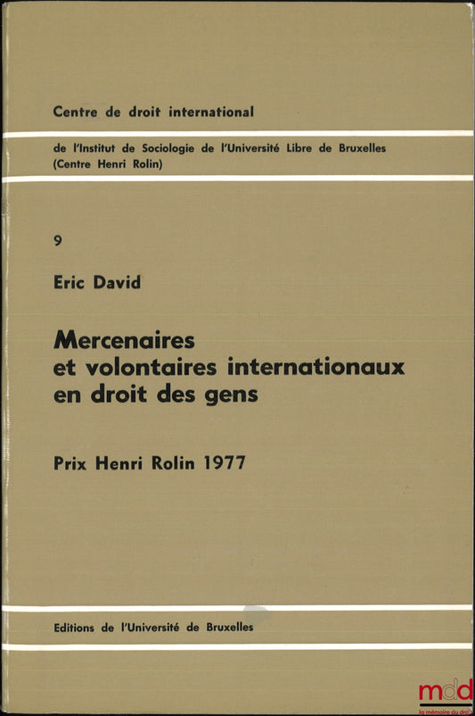 DAVID (Éric) – MERCENAIRES ET VOLONTAIRES INTERNATIONAUX EN DROIT DES GENS, Centre de droit international de l’Institut de sociologie de l’Université Libre de Bruxelles, n° 9