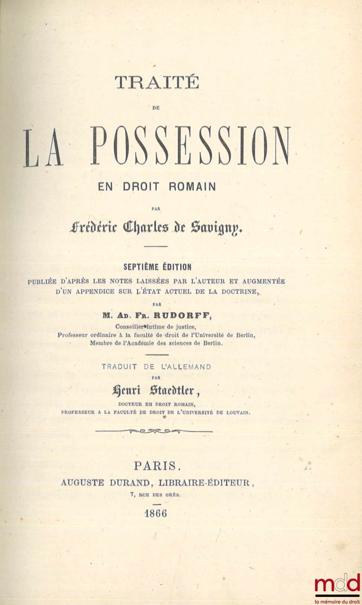 SAVIGNY (Friedrich Carl von) – TREATISE ON POSSESSION in Roman Law, 7th ed., published from the author's notes and augmented with an appendix on the current state of legal doctrine, by M. Ad. Fr. Rudorff, translated from the German by Henri Staedtler