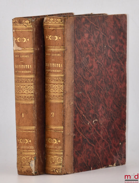 LOISEL (Antoine), LAURIÈRE (Eusèbe de), DUPIN (Eugène), LABOULAYE (Édouard) – ANTOINE LOYSEL'S CUSTOMARY INSTITUTES or MANUAL OF SEVERAL AND VARIOUS RULES, SENTENCES AND PROVERBS, BOTH ANCIENT AND MODERN, OF CUSTOMARY AND MORE ORDINARY LAW OF THE F