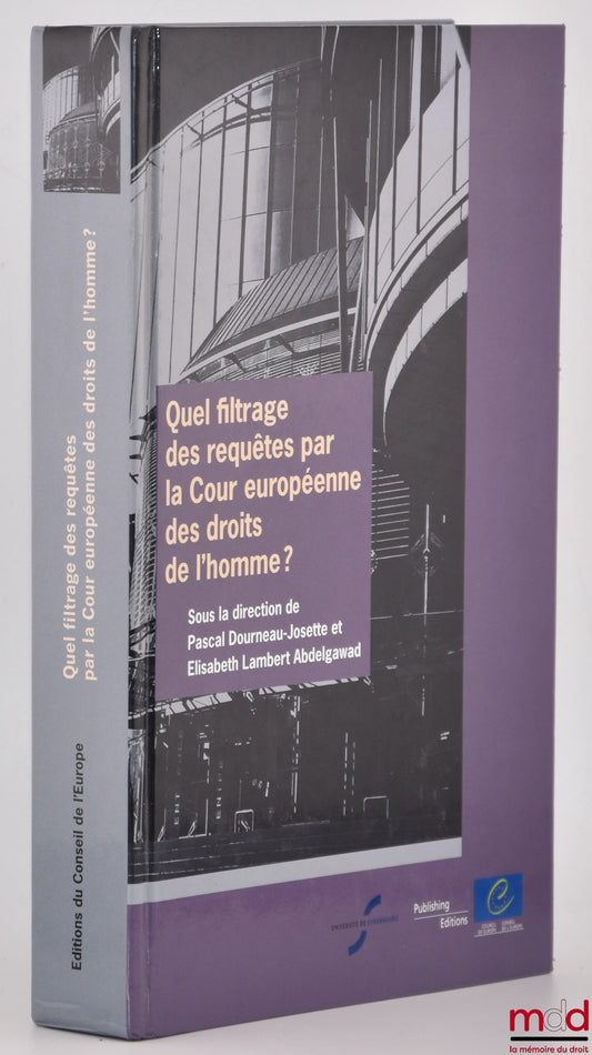 [Collective] – WHAT FILTERING OF APPLICATIONS BY THE EUROPEAN COURT OF HUMAN RIGHTS?, ed. Pascal Dourneau-Josette and Elisabeth Lambert Abdelgawad