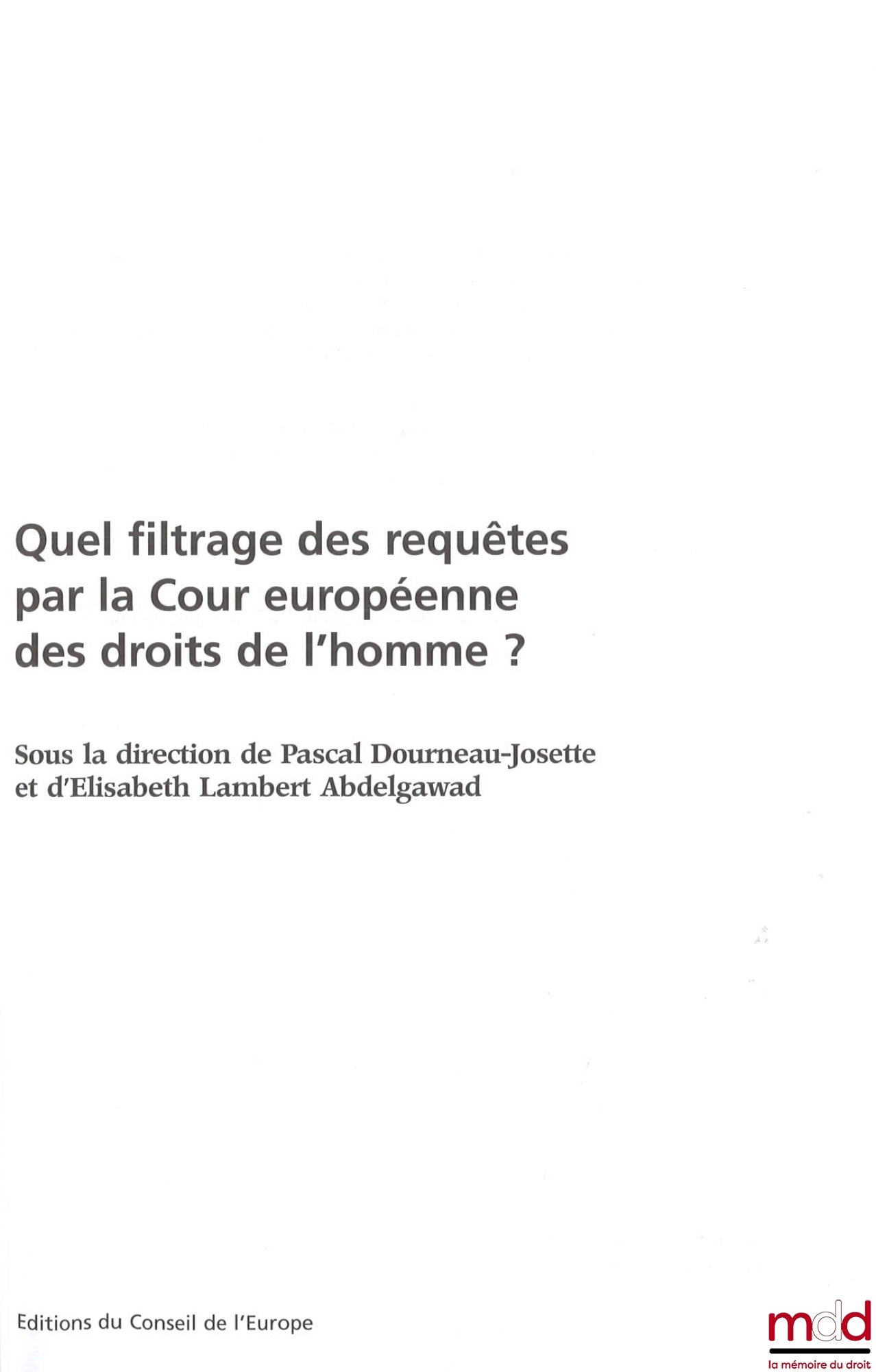 [Collective] – WHAT FILTERING OF APPLICATIONS BY THE EUROPEAN COURT OF HUMAN RIGHTS?, ed. Pascal Dourneau-Josette and Elisabeth Lambert Abdelgawad