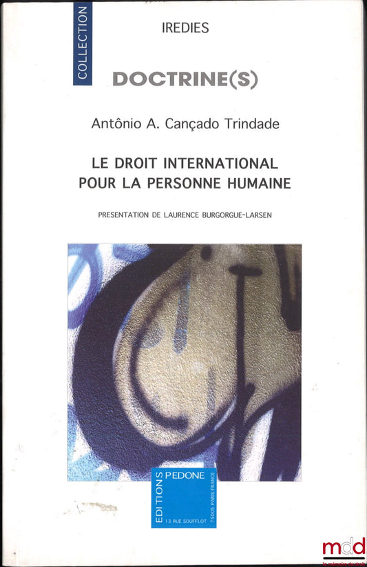 CANÇADO TRINDADE (Antônio Augusto) – INTERNATIONAL LAW FOR THE HUMAN PERSON, Preface by Emmanuelle Jouannet, Introduction by Laurence Burgorgue-Larsen, coll. Doctrines