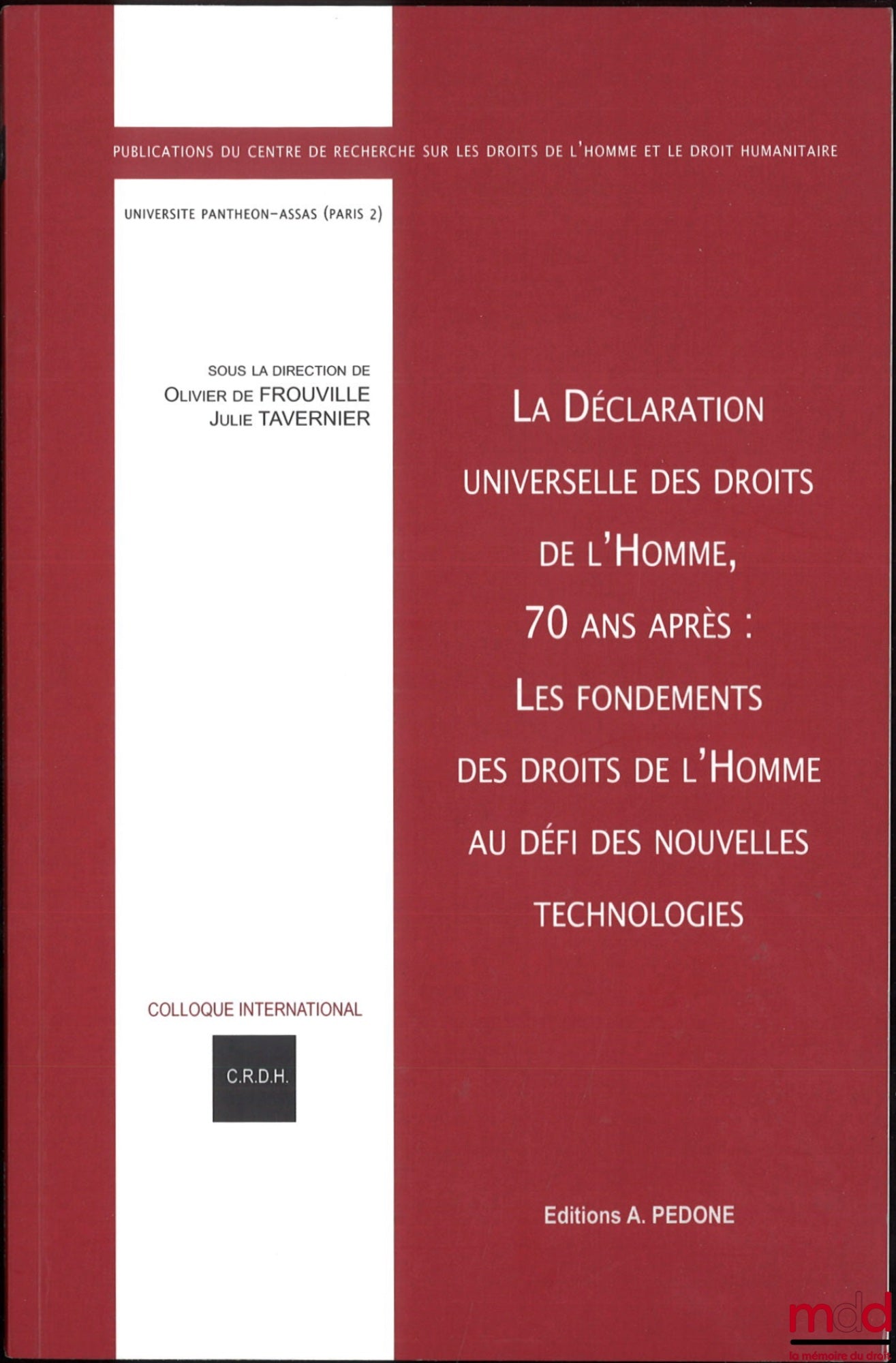 [Colloque] – LA DÉCLARATION UNIVERSELLE DES DROITS DE L’HOMME, 70 ANS APRÈS : Les fondements des droits de l’homme au défi des nouvelles technologies, Actes du colloque des 13 et 14 décembre 2018, dir. Olivier de Frouvile et Julie Tavernier, Publications