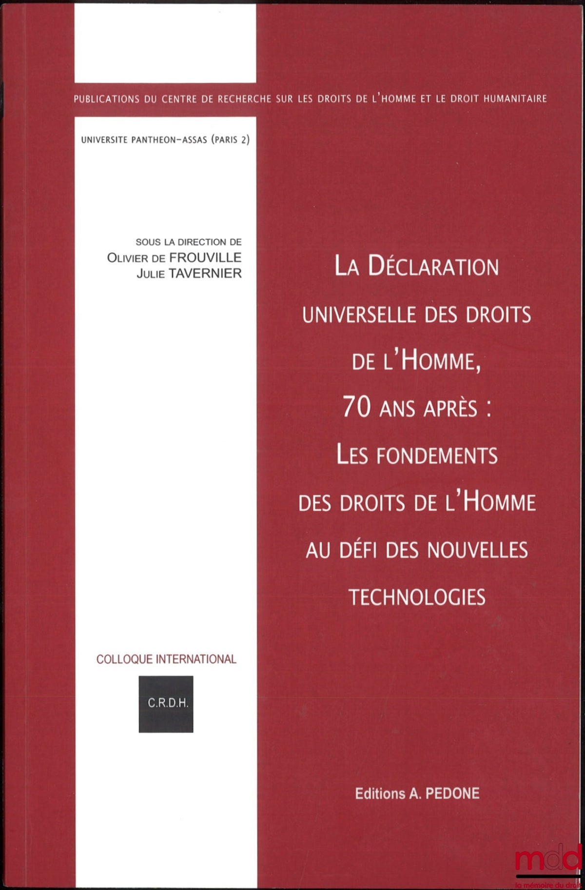 [Colloque] – LA DÉCLARATION UNIVERSELLE DES DROITS DE L’HOMME, 70 ANS APRÈS : Les fondements des droits de l’homme au défi des nouvelles technologies, Actes du colloque des 13 et 14 décembre 2018, dir. Olivier de Frouvile et Julie Tavernier, Publications