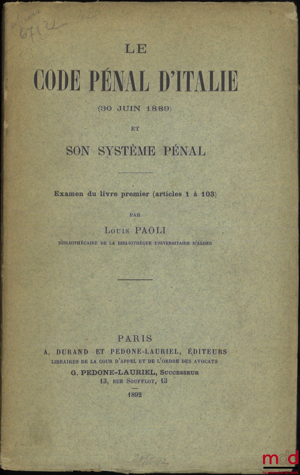 PAOLI (Louis) – LE CODE PÉNAL D’ITALIE (30 JUIN 1889) ET SON SYSTÈME PÉNAL, Examen du livre premier (articles 1 à 103)
