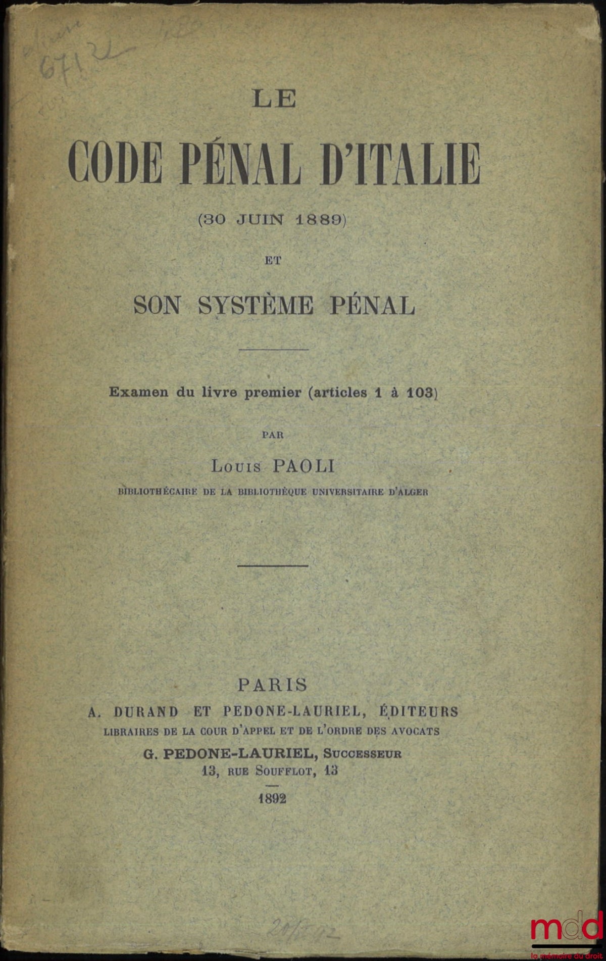 PAOLI (Louis) – LE CODE PÉNAL D’ITALIE (30 JUIN 1889) ET SON SYSTÈME PÉNAL, Examen du livre premier (articles 1 à 103)