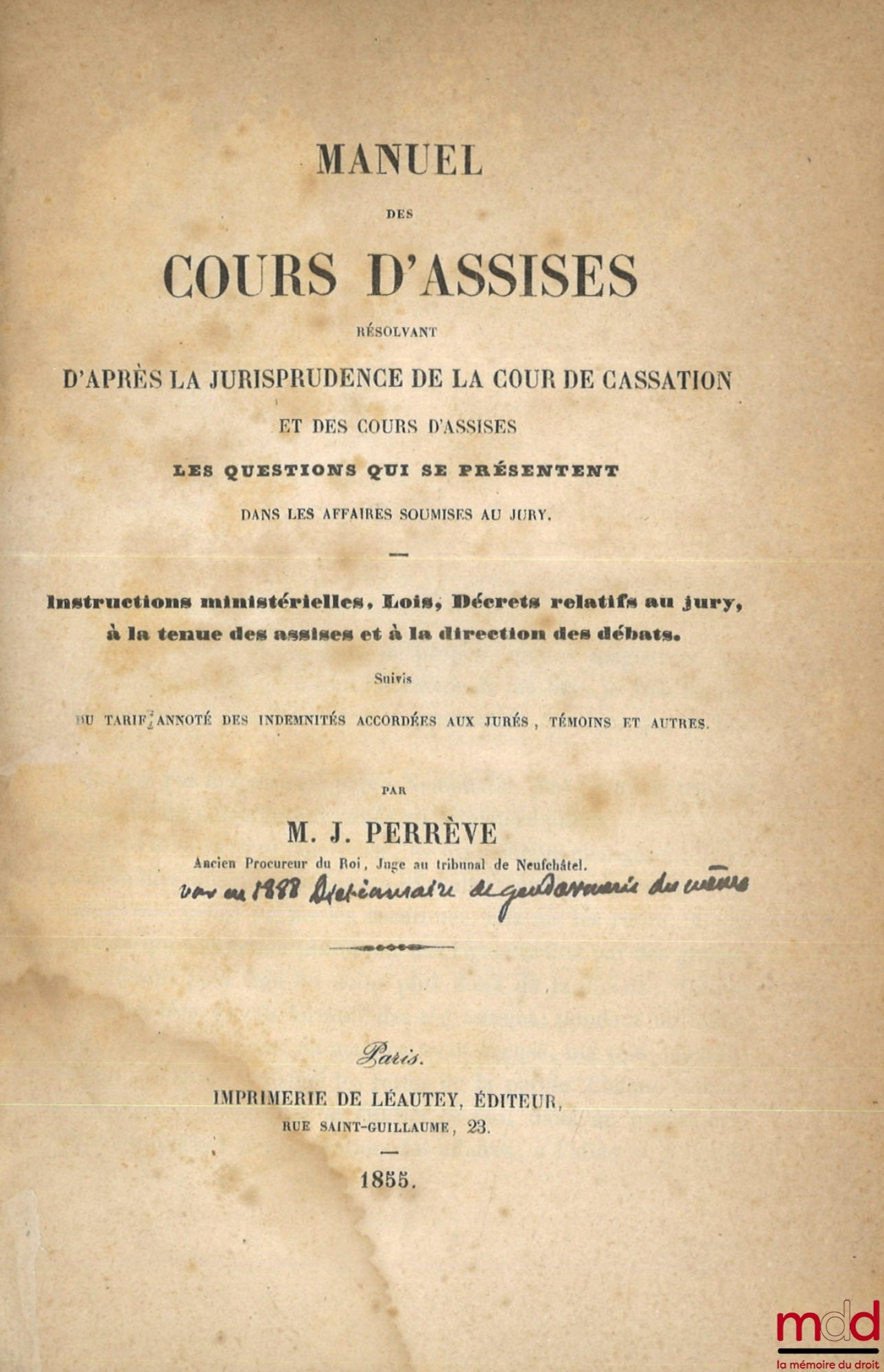 PERRÈVE (J.) – MANUEL DES COURS D’ASSISES Résolvant d’après la jurisprudence de la cour de cassation et des cours d’assises les questions qui se présentent dans les affaires soumises au jury, Instructions ministérielles, lois, décrets relatifs au jury, à