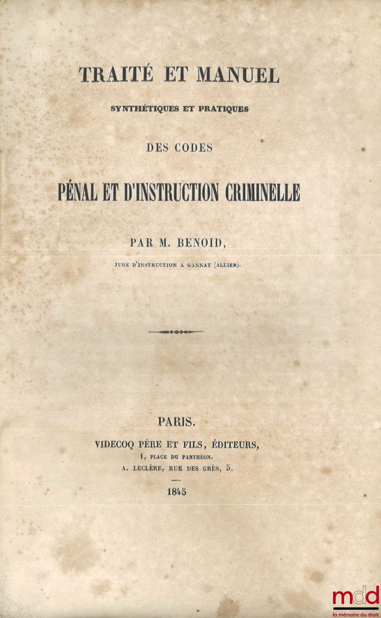 BENOID (M.) – SYNTHETIC AND PRACTICAL TREATISE AND MANUAL ON THE PENAL AND CRIMINAL INSTRUCTION CODES