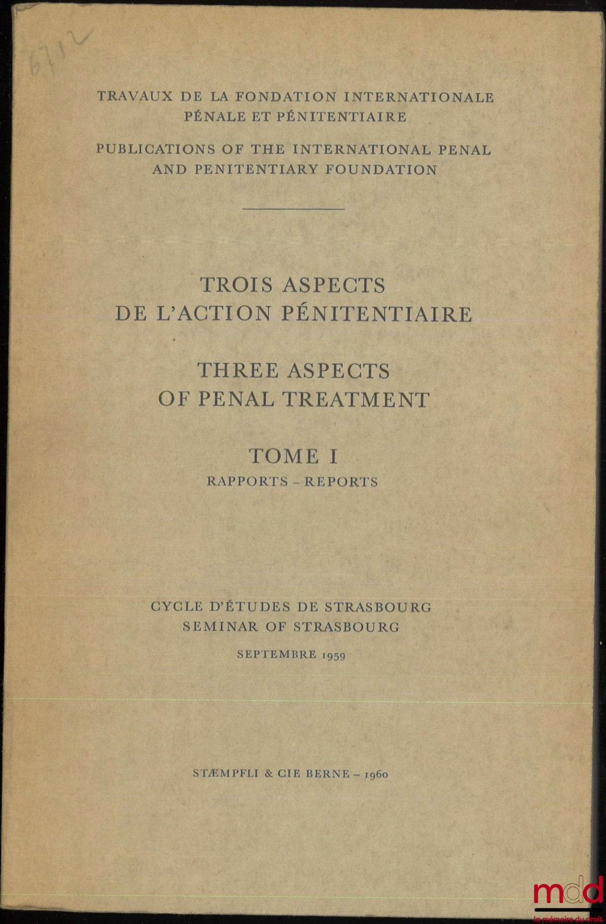 [Colloque] – TROIS ASPECTS DE L’ACTION PÉNITENTIAIRE - THREE ACPECTS OF PENAL TREATMENT, t. I [seul] : Rapports - Reports, Travaux de la fondation internationale pénale et pénitentiaire, Cycle d’études de Strasbourg, Septembre 1959