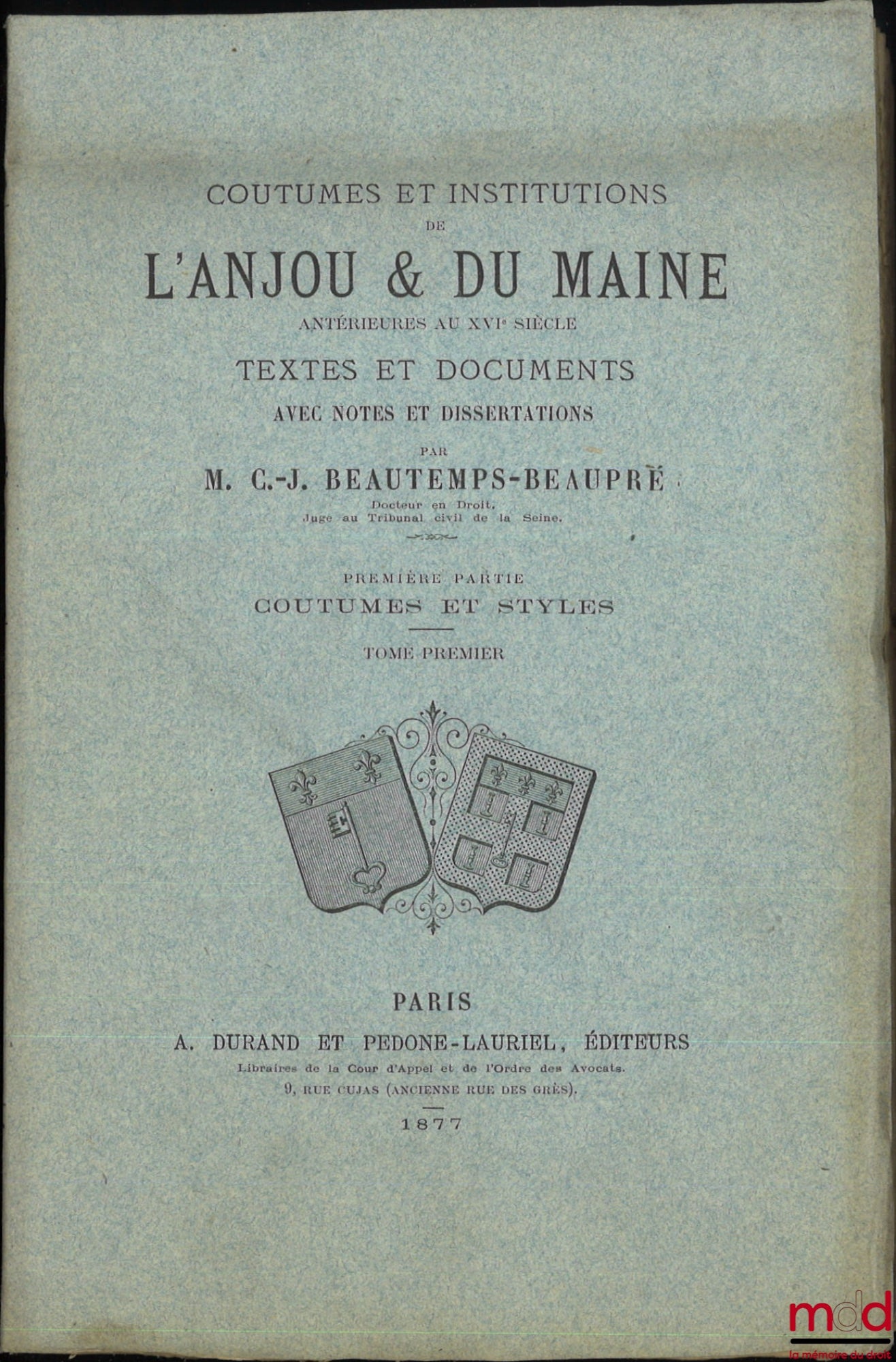 BEAUTEMPS-BEAUPRÉ (Charles Jean) – CUSTOMS AND INSTITUTIONS OF ANJOU & MAINE prior to the 16th century, Texts and documents with notes and dissertations. Part One: Customs and Styles (4 vols.); Part Two: Research on the Jurisdictions