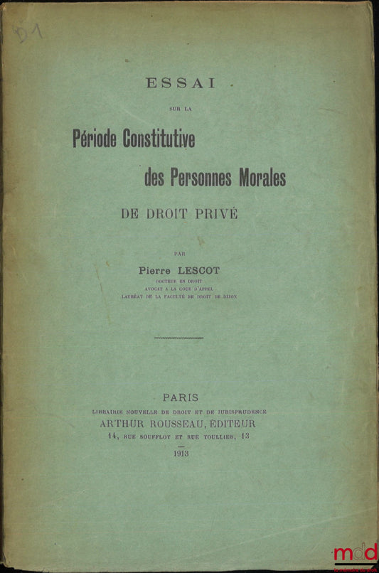 LESCOT (Pierre) – ESSAY ON THE CONSTITUTIVE PERIOD OF PRIVATE LAW LEGAL ENTITIES