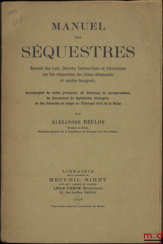 REULOS (Alexander) – MANUAL OF SEQUESTIONS, Collection of Laws, Decrees, Instructions and Circulars on the sequestration of German and Austro-Hungarian property, Accompanied by practical notes, case law decisions, and documents of foreign legislation
