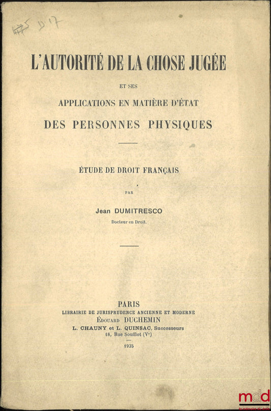 DUMITRESCO (Jean) – THE AUTHORITY OF RES JUDICATA AND ITS APPLICATIONS IN MATTERS OF THE STATUS OF NATURAL PERSONS, A Study in French Law, Faculty of Law, University of Paris