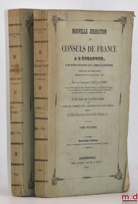 LAGÉT DE PODIO – NOUVELLE JURIDICTION DES CONSULS DE FRANCE À L’ÉTRANGER, et des devoirs et obligations qu’ont à remplir ces fonctionnaires, ainsi que les armateurs, négociants et navigateurs, etc., Ouvrage faisant suite à son Parfait Capitaine ou Guide d
