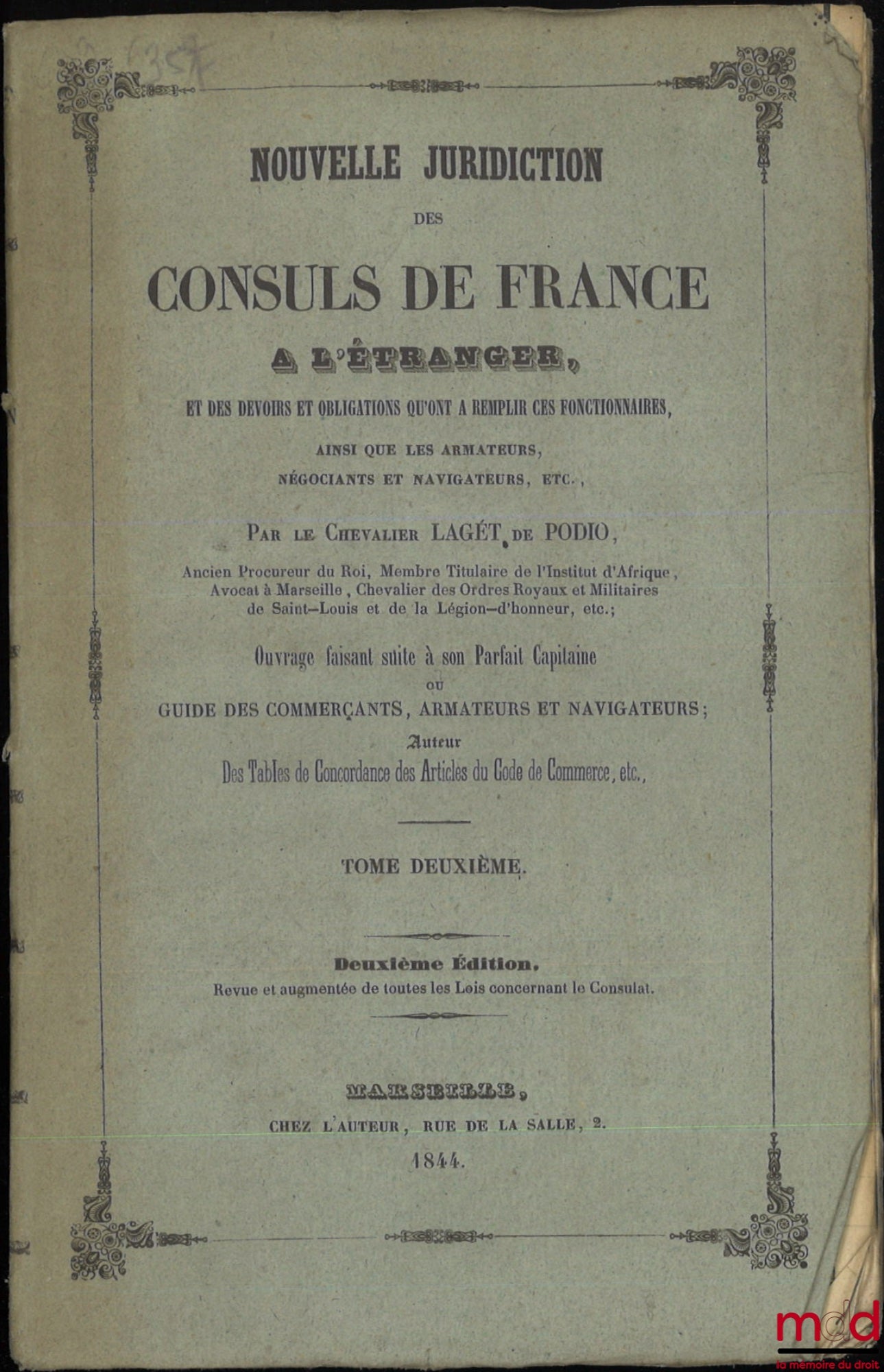 LAGÉT DE PODIO – NOUVELLE JURIDICTION DES CONSULS DE FRANCE À L’ÉTRANGER, et des devoirs et obligations qu’ont à remplir ces fonctionnaires, ainsi que les armateurs, négociants et navigateurs, etc., Ouvrage faisant suite à son Parfait Capitaine ou Guide d