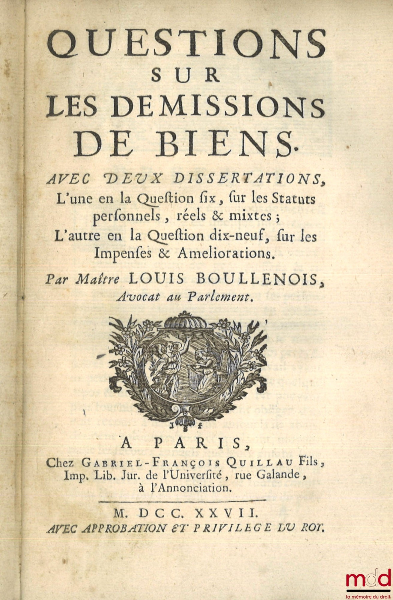 BOULLENOIS (Louis) – QUESTIONS SUR LES DÉMISSIONS DE BIENS, Avec deux Dissertations, L’une en la Question six, sur les Statuts personnels, réels & mixtes ; L’autre en la question dix-neuf, sur les Impenses & Améliorations.