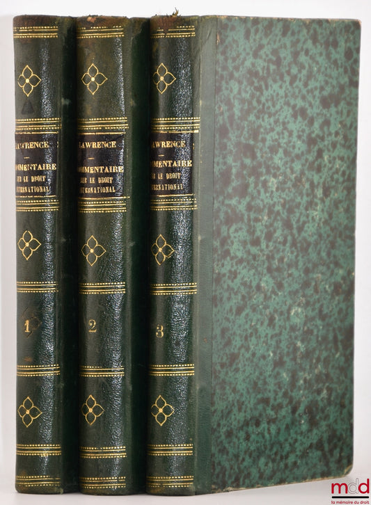 LAWRENCE (William Beach) – COMMENTARY ON THE ELEMENTS OF INTERNATIONAL LAW AND ON THE HISTORY OF THE PROGRESS OF THE LAW OF PEOPLE BY HENRY WHEATON, Preceded by a Notice on the Diplomatic Career of Mr. Wheaton