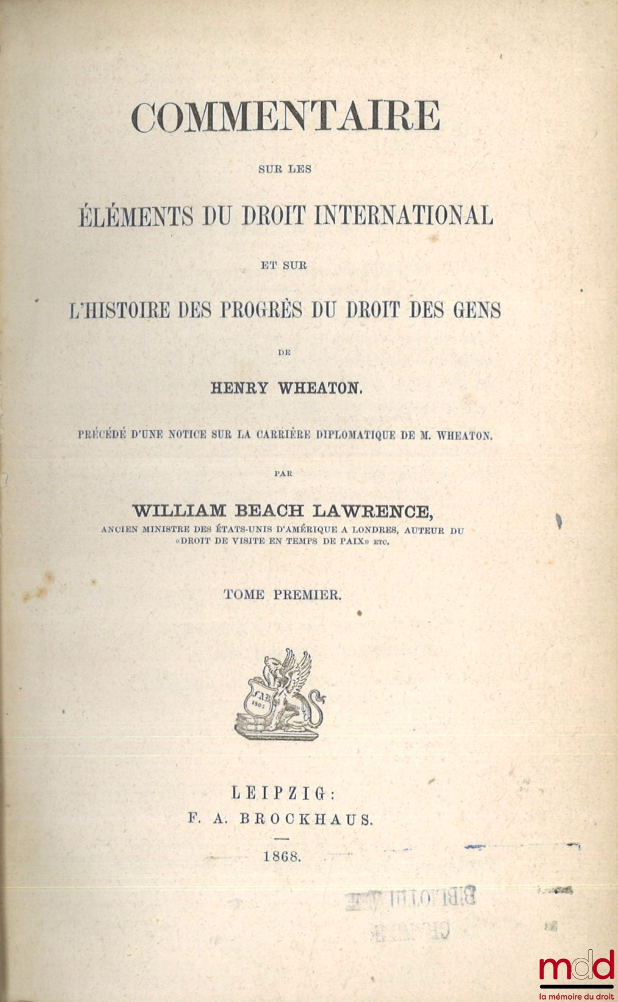 LAWRENCE (William Beach) – COMMENTARY ON THE ELEMENTS OF INTERNATIONAL LAW AND ON THE HISTORY OF THE PROGRESS OF THE LAW OF PEOPLE BY HENRY WHEATON, Preceded by a Notice on the Diplomatic Career of Mr. Wheaton