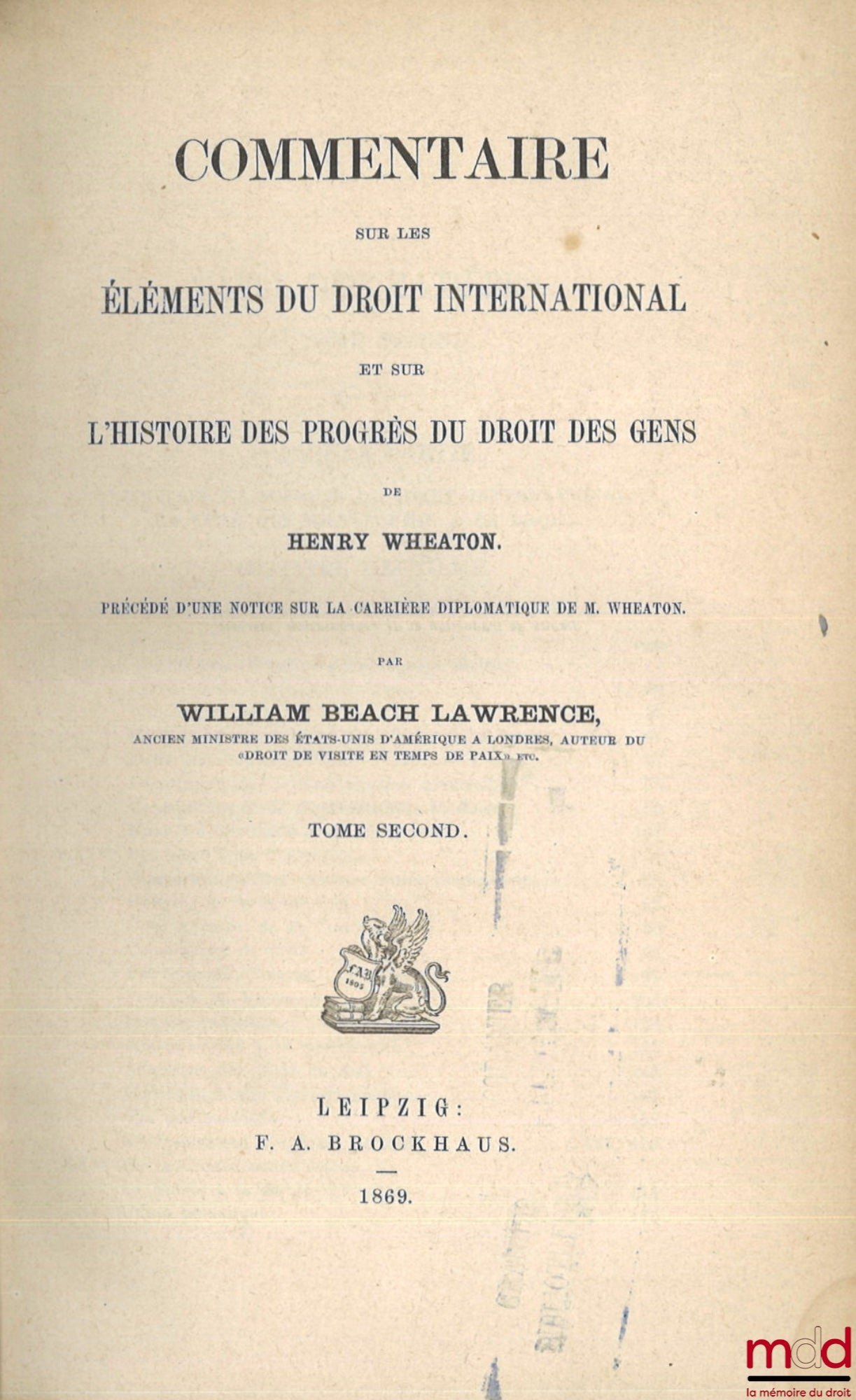 LAWRENCE (William Beach) – COMMENTARY ON THE ELEMENTS OF INTERNATIONAL LAW AND ON THE HISTORY OF THE PROGRESS OF THE LAW OF PEOPLE BY HENRY WHEATON, Preceded by a Notice on the Diplomatic Career of Mr. Wheaton