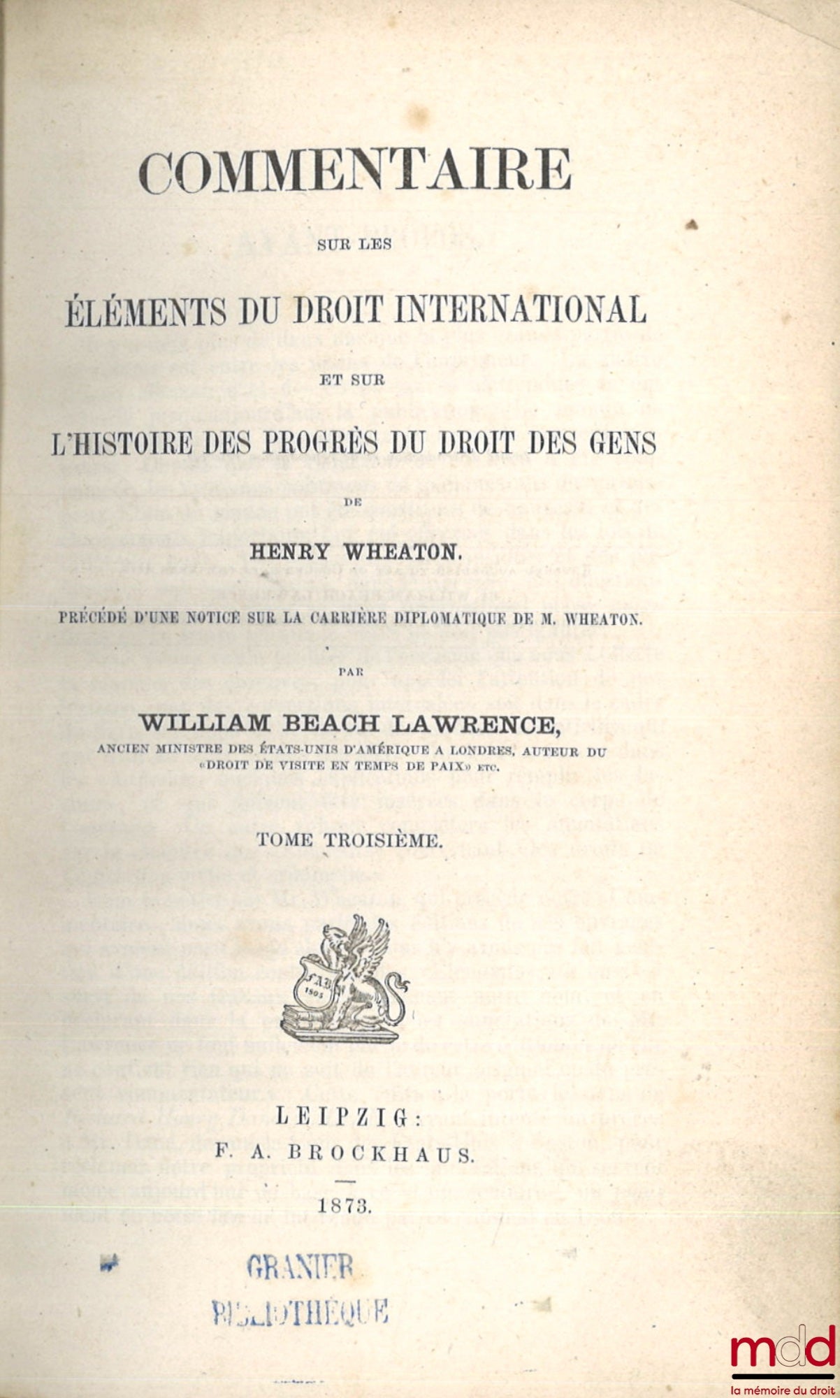 LAWRENCE (William Beach) – COMMENTARY ON THE ELEMENTS OF INTERNATIONAL LAW AND ON THE HISTORY OF THE PROGRESS OF THE LAW OF PEOPLE BY HENRY WHEATON, Preceded by a Notice on the Diplomatic Career of Mr. Wheaton